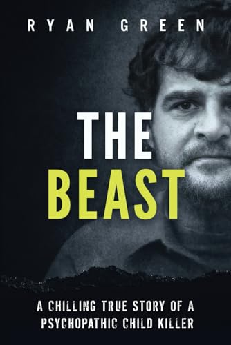The Beast: A Chilling True Story of a Psychopathic Child Killer (True Crime) von Independently published
